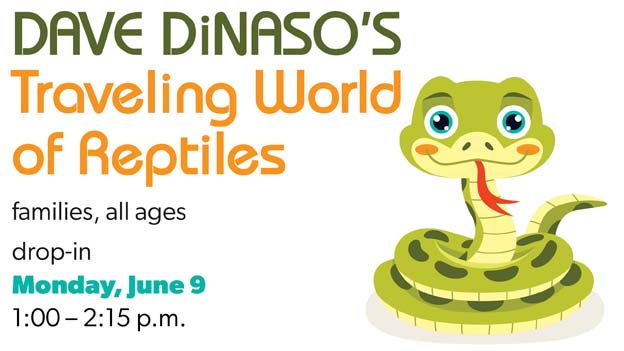 Dave DiNaso's Traveling World of Reptiles drop-in program for families of all ages, Monday, June 9, 1-2:15 p.m.